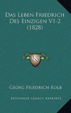 Das Leben Friedrich Des Einzigen V1-2 (1828)