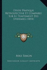 Etude Pratique Retrospective Et Comparee Sur Le Traitement Des Epidemies (1854)