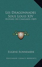 Les Dragonnades Sous Louis XIV: Histoire Des Camisards (1869)