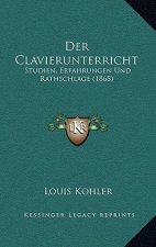 Der Clavierunterricht: Studien, Erfahrungen Und Rathschlage (1868)