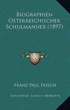 Biographien Osterreichischer Schulmanner (1897)