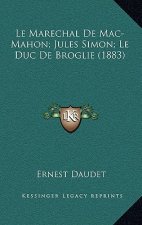 Le Marechal De Mac-Mahon; Jules Simon; Le Duc De Broglie (1883)