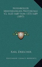 Nurnberger Meistersinger-Protokolle V2, 1635-1689 Von 1575-1689 (1897)