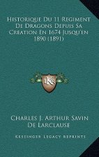 Historique Du 11 Regiment De Dragons Depuis Sa Creation En 1674 Jusqu'en 1890 (1891)