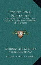 Codigo Penal Portuguez: Precedido Pelo Decreto Com Forca De Lei De 10 De Dezembro De 1852 (1881)