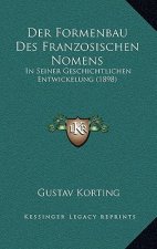 Der Formenbau Des Franzosischen Nomens: In Seiner Geschichtlichen Entwickelung (1898)