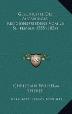 Geschichte Des Augsburger Religionsfriedens Vom 26 September 1555 (1854)