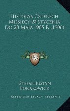 Historya Czterech Miesiecy 28 Stycznia Do 28 Maja 1905 R (1906)