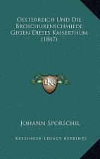 Oesterreich Und Die Broschurenschmiede Gegen Dieses Kaiserthum (1847)