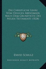 Die Christliche Lehre Vom Heiligen Abendmahl Nach Dem Grundtexte Des Neuen Testaments (1824)