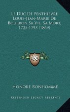 Le Duc De Penthievre Louis-Jean-Marie De Bourbon Sa Vie, Sa Mort, 1725-1793 (1869)