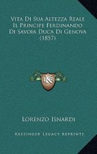 Vita Di Sua Altezza Reale Il Principe Ferdinando Di Savoia Duca Di Genova (1857)