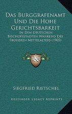 Das Burggrafenamt Und Die Hohe Gerichtsbarkeit: In Den Deutschen Bischofsstadten Wahrend Des Fruheren Mittelalters (1905)