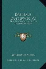 Das Haus Dusterweg V2: Eine Geschichte Aus Der Gegenwart (1835)
