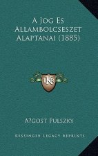 A Jog Es Allambolcseszet Alaptanai (1885)