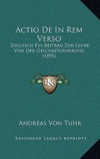 Actio De In Rem Verso: Zugleich Ein Beitrag Zur Lehre Von Der Geschaftsfuhrung (1895)