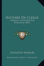 Histoire De Clerge: Pendant La Revolution Francaise (1801)