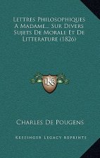 Lettres Philosophiques A Madame... Sur Divers Sujets De Morale Et De Litterature (1826)