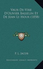 Vaux-De-Vire D'Olivier Basselin Et De Jean Le Houx (1858)