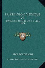 La Religion Vedique V1: D'Apres Les Hymnes Du Rig-Veda (1878)