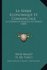 La Serbie Economique Et Commerciale: Le Commerce Francais En Orient (1889)