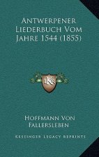 Antwerpener Liederbuch Vom Jahre 1544 (1855)
