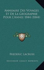 Annuaire Des Voyages Et De La Geographie Pour L'Annee 1844 (1844)