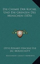 Die Chemie Der Kuche, Und Die Grenzen Des Menschen (1876)