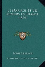 Le Mariage Et Les Moeurs En France (1879)