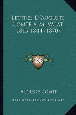 Lettres D'Auguste Comte A M. Valat, 1815-1844 (1870)