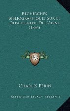 Recherches Bibliographiques Sur Le Departement De L'Aisne (1866)