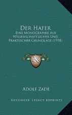 Der Hafer: Eine Monographie Auf Wissenschaftlicher Und Praktischer Grundlage (1918)