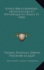 Voyage Bibliographique, Archeologique Et Pittoresque En France V1 (1825)