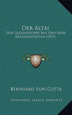 Der Altai: Sein Geologischer Bau Und Seine Erzlagerstatten (1871)