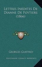 Lettres Inedites De Dianne De Poytiers (1866)