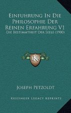 Einfuhrung In Die Philosophie Der Reinen Erfahrung V1: Die Bestimmtheit Der Seele (1900)