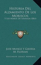 Historia Del Alzamiento De Los Moriscos: Y Los Moros De Granada (1861)