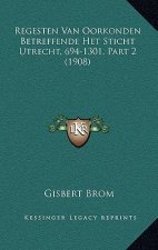 Regesten Van Oorkonden Betreffende Het Sticht Utrecht, 694-1301, Part 2 (1908)