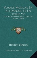 Voyage Musical En Allemagne Et En Italie V2: Etudes Sur Beethoven, Gluck Et Weber (1844)