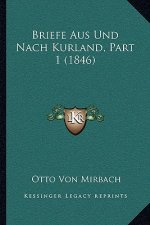 Briefe Aus Und Nach Kurland, Part 1 (1846)