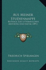 Aus Meiner Studienmappe: Beitrage Zur Litterarischen Aesthetik Und Kritik (1891)