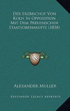 Der Erzbischof Von Koln In Opposition Mit Dem Preussischen Staatsoberhaupte (1838)