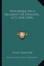 Historique Du 4 Regiment De Dragons, 1672-1894 (1894)