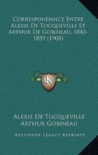 Correspondance Entre Alexis de Tocqueville Et Arthur de Gobineau, 1843-1859 (1908)