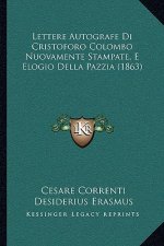 Lettere Autografe Di Cristoforo Colombo Nuovamente Stampate, E Elogio Della Pazzia (1863)