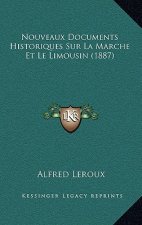 Nouveaux Documents Historiques Sur La Marche Et Le Limousin (1887)