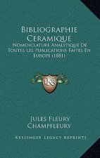 Bibliographie Ceramique: Nomenclature Analytique de Toutes Les Publications Faites En Europe (1881)