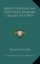 Briefe Von Und An Gotthold Ephraim Lessing V5 (1907)