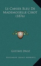 Le Cahier Bleu De Mademoiselle Cibot (1876)
