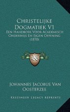 Christelijke Dogmatiek V1: Een Handboek Voor Academisch Onderwijs En Eigen Oefening (1870)